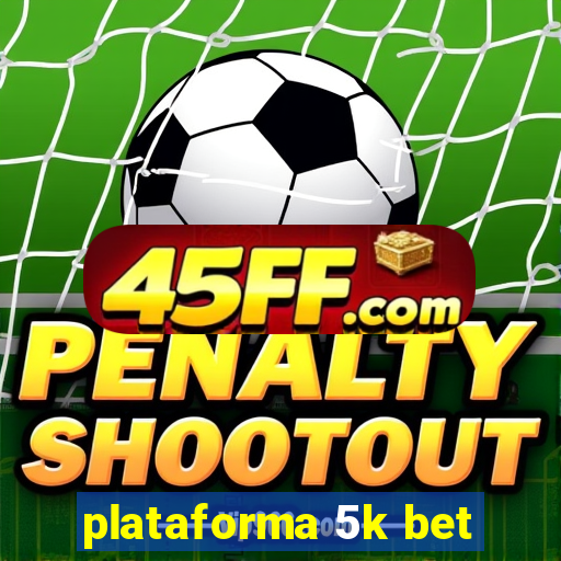 plataforma 5k bet